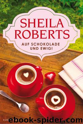 Auf Schokolade und ewig! by Sheila Roberts