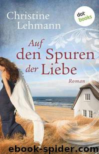 Auf den Spuren der Liebe: Roman (German Edition) by Christine Lehmann