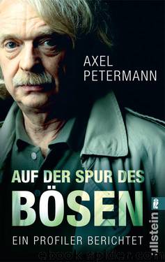 Auf der Spur des Bösen: Ein Profiler berichtet (German Edition) by Petermann Axel