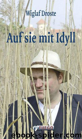 Auf sie mit Idyll: Die schöne Welt der Musenwunder - mit einer Gastgeschichte von Rayk Wieland (German Edition) by Wiglaf Droste