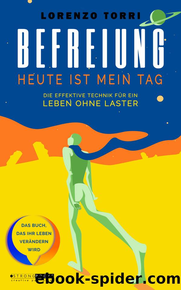 BEFREIUNG - Heute Ist Mein Tag : Die Effektive Technik Zur Befreiung Aus Schlechten Gewohnheiten, Alkoholsucht, Drogensucht, Nikotinsucht, Arbeitssucht Und Esssucht (German Edition) by Creative Publishing OstrongBooks & Torri Lorenzo