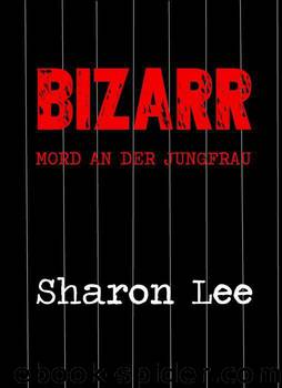 BIZARR - Mord an der Jungfrau by Lee Sharon