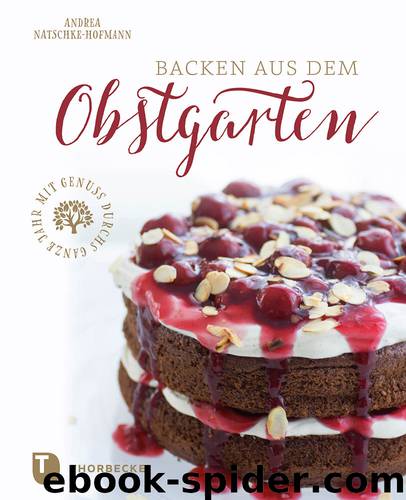 Backen aus dem Obstgarten by Andrea Natschke-Hofmann