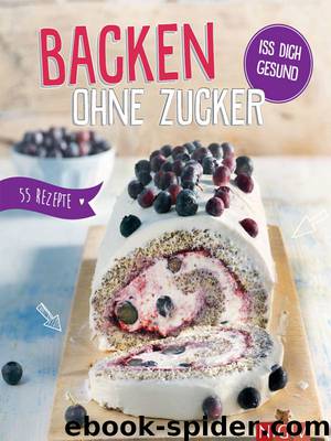 Backen ohne Zucker by Nina Engels