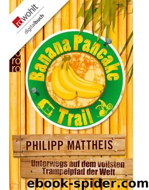 Banana Pancake Trail: Unterwegs auf dem vollsten Trampelpfad der Welt (German Edition) by Mattheis Philipp