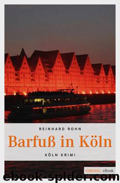 Barfuß in Köln - [Köln-Krimi] by Reinhard Rohn