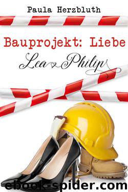 Bauprojekt: Liebe: Lea & Philip (German Edition) by Paula Herzbluth