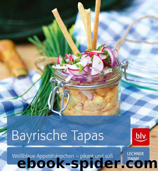 Bayrische Tapas: Weißblaue Appetithäppchen - pikant und süß (German Edition) by Florian Lechner