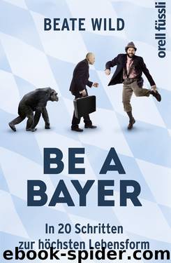 Be a Bayer · In 20 Schritten zur höchsten Lebensform by Wild Beate