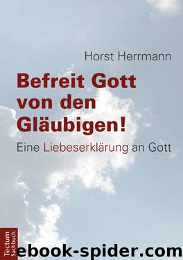 Befreit Gott von den Gläubigen! by Horst Herrmann