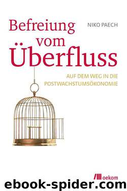 Befreiung vom Überfluss: Auf dem Weg in die Postwachstumsökonomie (German Edition) by Paech Niko