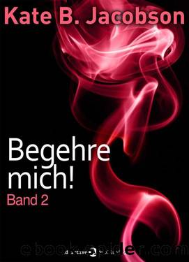 Begehre mich! - 02 by Kate B. Jacobson