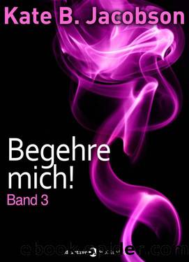 Begehre mich! - 03 by Kate B. Jacobson