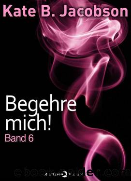 Begehre mich! - 06 by Kate B. Jacobson