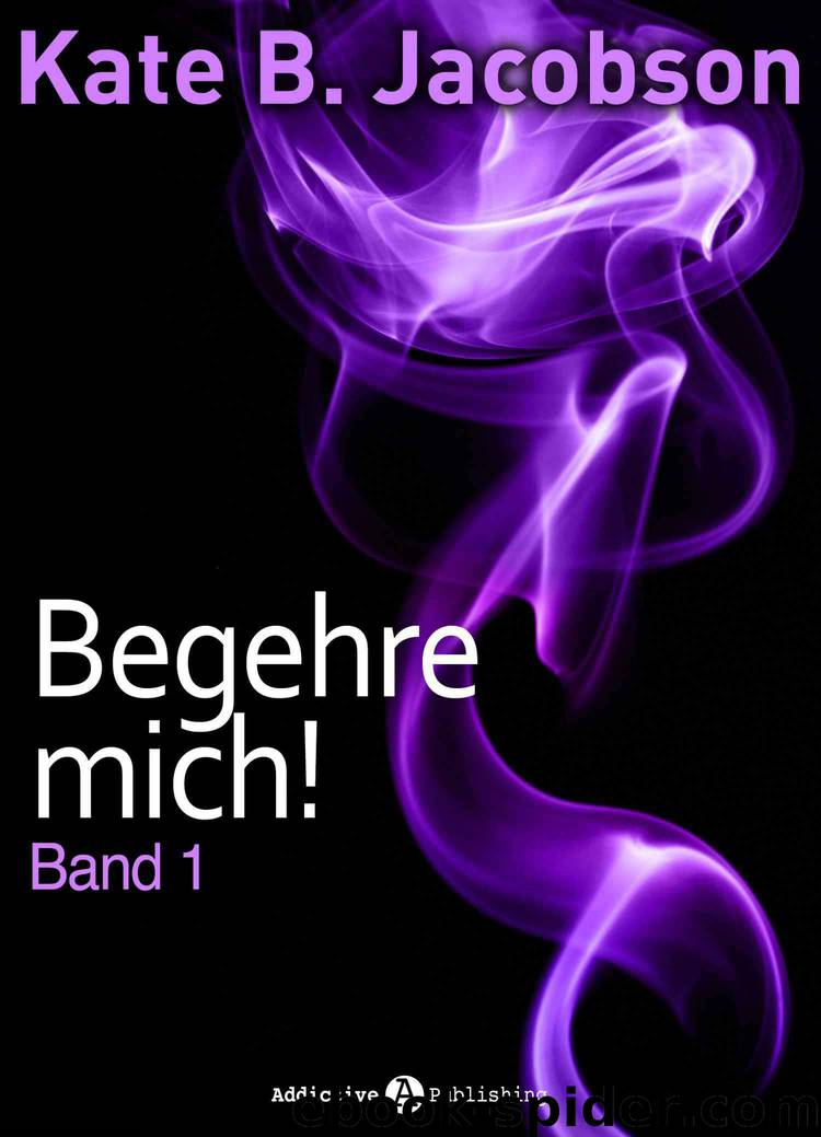 Begehre mich! - Band 1 (German Edition) by Kate B. Jacobson