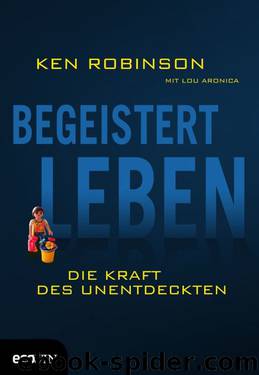 Begeistert leben - Die Kraft des Unentdeckten by Robinson Ken Aronica Lou