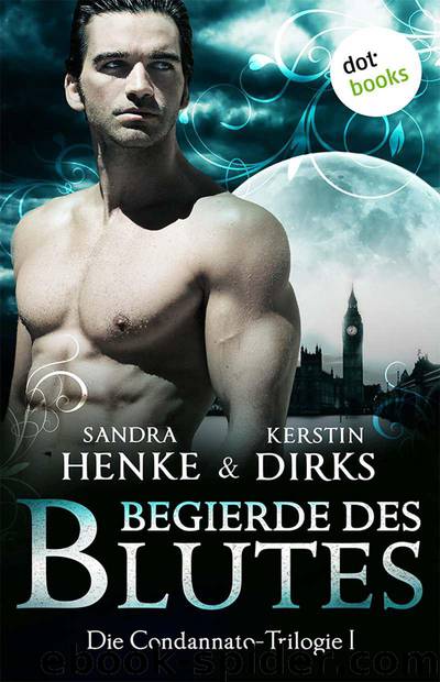 Begierde des Blutes: Die Condannato-Trilogie - Erster Roman (German Edition) by Sandra Henke & Kerstin Dirks