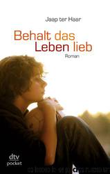 Behalt das Leben lieb: Roman by Jaap Ter Haar