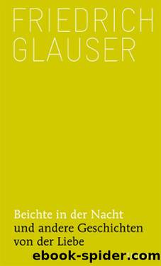 Beichte in der Nacht und andere Geschichten von der Liebe by Friedrich Glauser