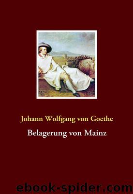 Belagerung von Mainz by Johann Wolfgang von Goethe