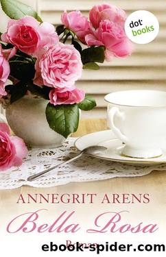 Bella Rosa. Roman by Annegrit Arens