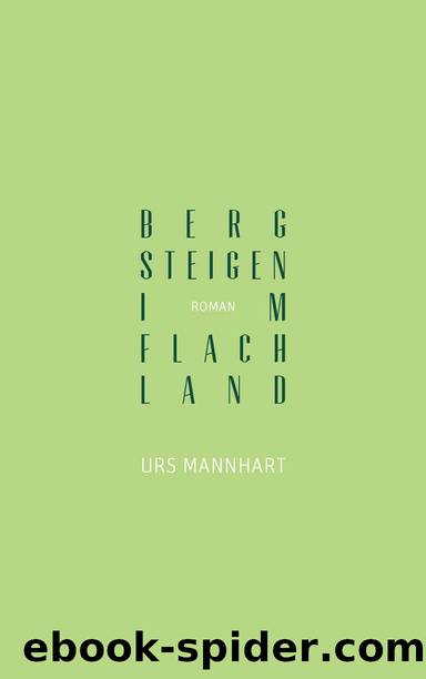 Bergsteigen im Flachland - Roman by Urs Mannhart