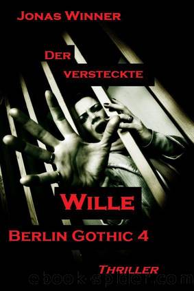 Berlin Gothic 4: Der Versteckte Wille by Jonas Winner