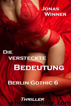 Berlin Gothic 6: Die versteckte Bedeutung (Thriller) by Jonas Winner