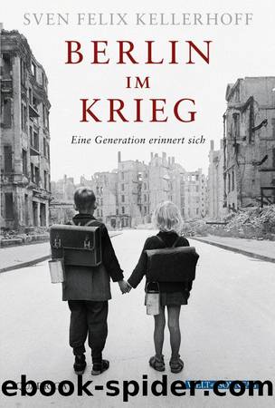 Berlin im Krieg. Eine Generation erinnert sich by Kellerhoff Sven Felix