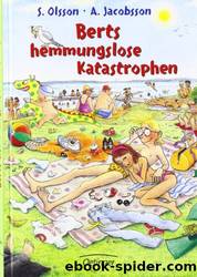 Berts hemmungslose Katastrophen by Anders Jacobsson & Sören Olsson