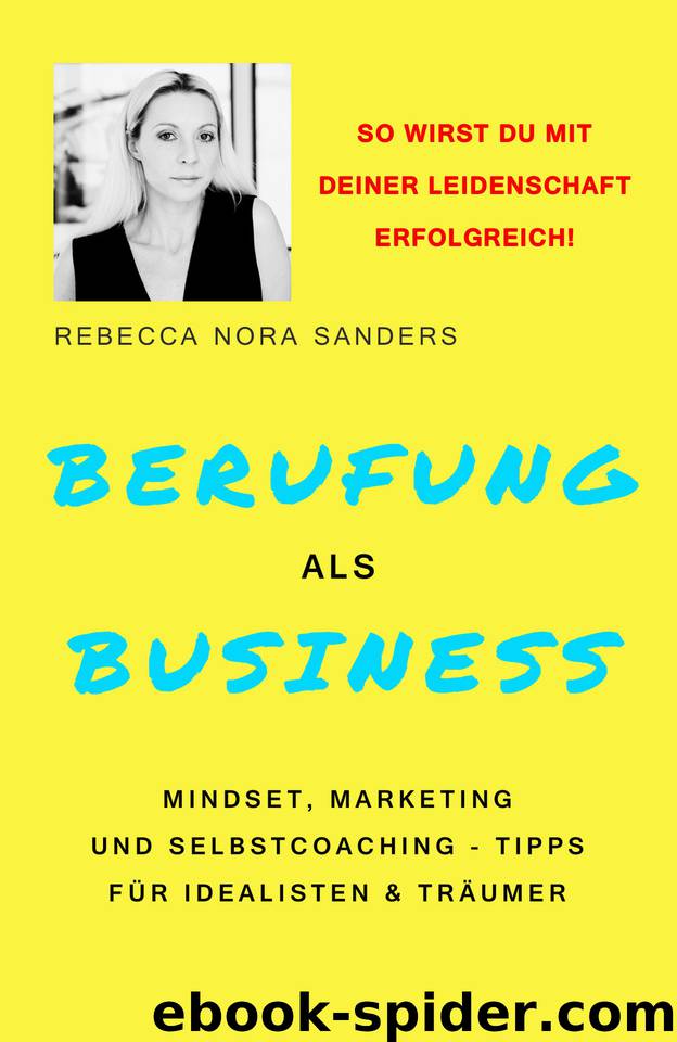 Berufung als Business: Mindset, Marketing und Selbstcoaching - Tipps für Idealisten & Träumer (German Edition) by Sanders Rebecca Nora