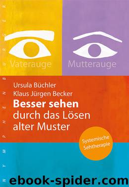 Besser sehen durch das Lösen alter Muster: Systemische Seetherapie by Ursula Büchler