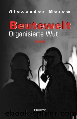 Beutewelt III. Organisierte Wut (German Edition) by Merow Alexander