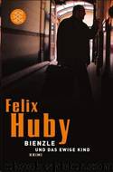 Bienzle und das ewige Kind by Huby Felix