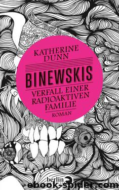 Binewskis: Verfall einer radioaktiven Familie: Roman (German Edition) by Dunn Katherine