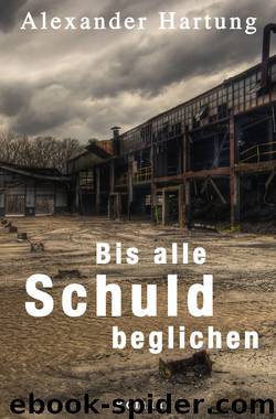 Bis alle Schuld beglichen by Alexander Hartung