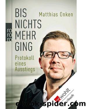 Bis nichts mehr ging: Protokoll eines Ausstiegs (German Edition) by Onken Matthias