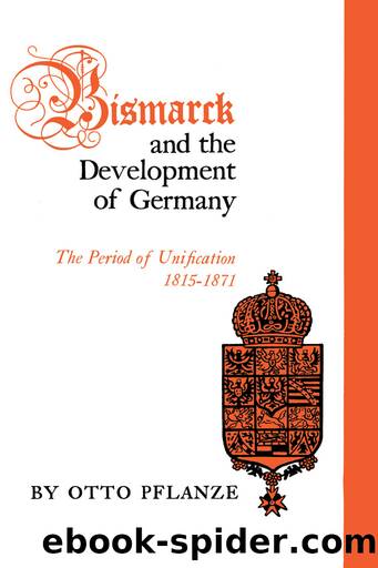 Bismarck and the Development of Germany by Otto Pflanze