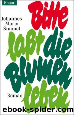 Bitte, laßt die Blumen leben  Roman by Johannes Mario Simmel