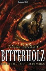 Bitterholz: Die Herrschaft Der Drachen by James Maxey & Susanne Gerold