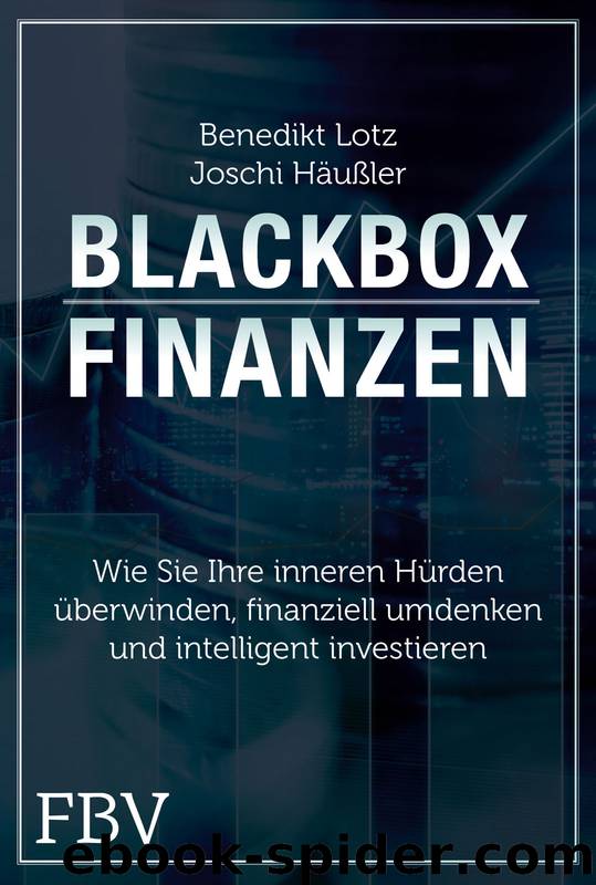 Blackbox Finanzen - Was Sie jetzt brauchen um sich bei der Geldanlage den Durchblick zu verschaffen by Benedikt Lotz Joschi Haeussler & Joschi Häußler