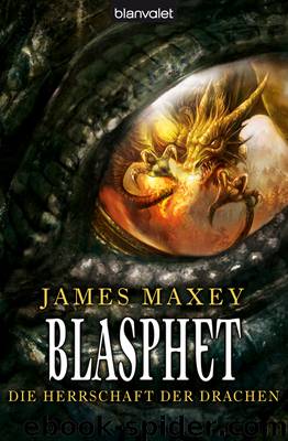 Blasphet: Die Herrschaft Der Drachen by James Maxey