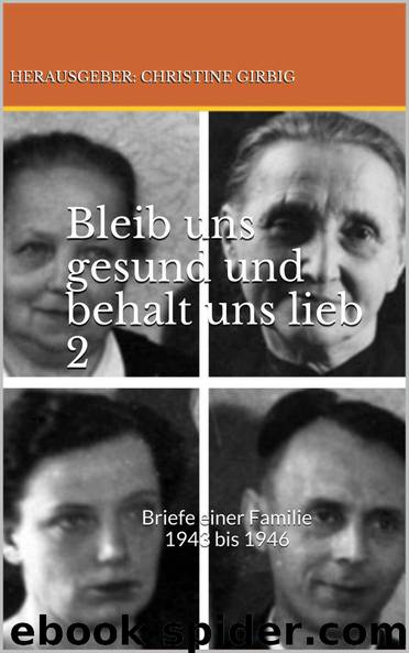 Bleib uns gesund und behalt uns lieb 02: Briefe und Feldpostbriefe einer deutschen Familie 1928 bis 1946 by Girbig Christine