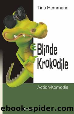 Blinde Krokodile by Tino Hemmann