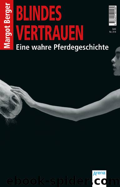 Blindes Vertrauen - eine wahre Pferdegeschichte by Berger Margot