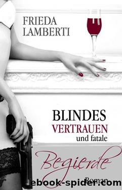 Blindes Vertrauen und fatale Begierde Gesamtausgabe: Band 1 + 2 (German Edition) by Frieda Lamberti