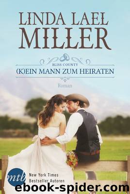 Bliss County – (K)ein Mann zum Heiraten by Linda Lael Miller