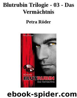 Blutrubin Trilogie - 03 - Das Vermächtnis by Petra Röder