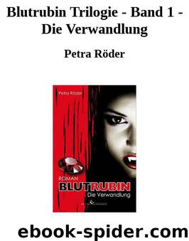 Blutrubin Trilogie - Band 1 - Die Verwandlung by Petra Röder