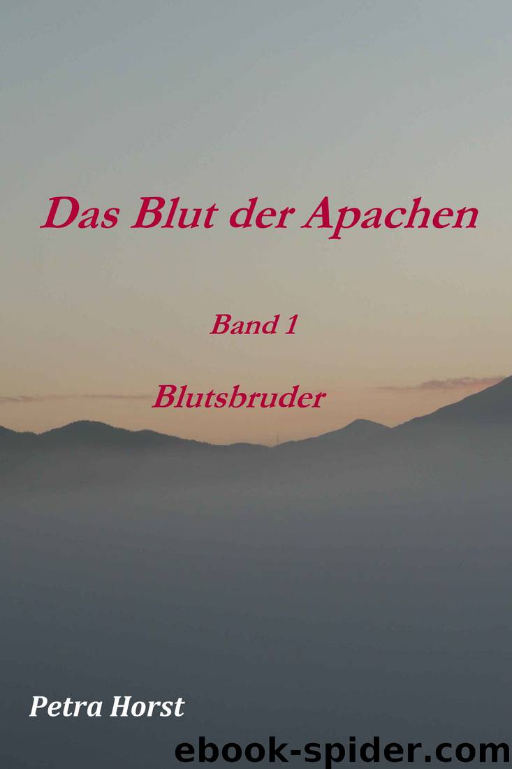 Blutsbruder 01 - Das Blut der Apachen by Petra Horst